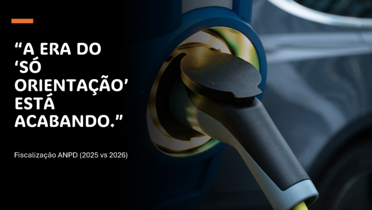 Fiscalização da ANPD: O que 2025 já mostrou e por que 2026 não será “mais do mesmo”